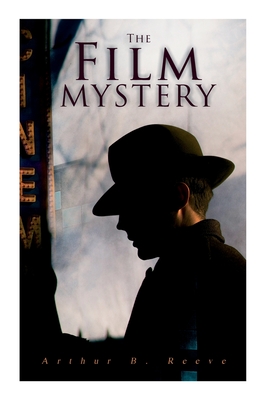 The Film Mystery: Detective Craig Kennedy's Case - Arthur B. Reeve
