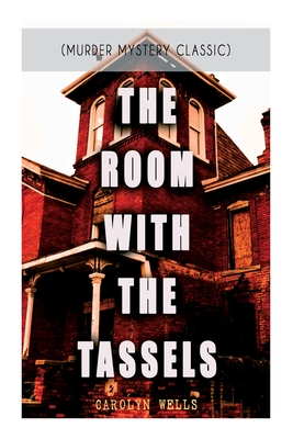 THE ROOM WITH THE TASSELS (Murder Mystery Classic): Detective Pennington Wise Series - Carolyn Wells