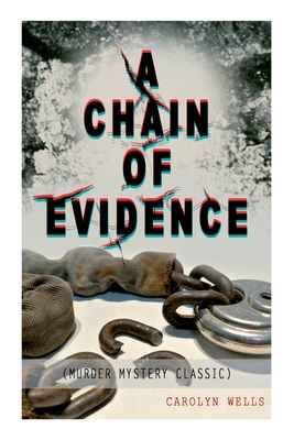A CHAIN OF EVIDENCE (Murder Mystery Classic): Detective Fleming Stone Series - Carolyn Wells