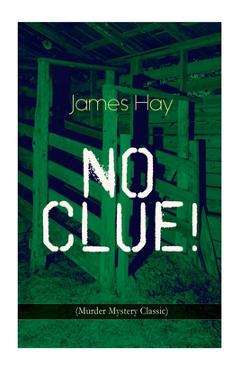Coperta cărții 'NO CLUE! (Murder Mystery Classic): A Detective Novel - James Hay'