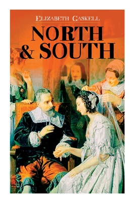 North & South: Victorian Romance Classic (Including Biography of the Author) - Elizabeth Cleghorn Gaskell