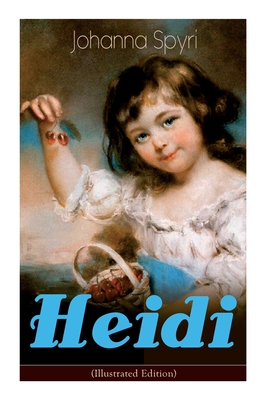 Heidi (Illustrated Edition): Classic of Children's Literature - Johanna Spyri