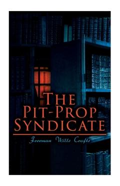 Poza produsului The Pit-Prop Syndicate: A Thrilling Crime Syndicate Saga - Freeman Wills Crofts