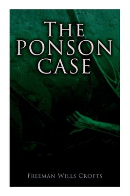The Ponson Case: A Murder Mystery - Freeman Wills Crofts
