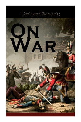 On War: The Strategy of Military and Political Combat (Vom Kriege) - Carl Von Clausewitz