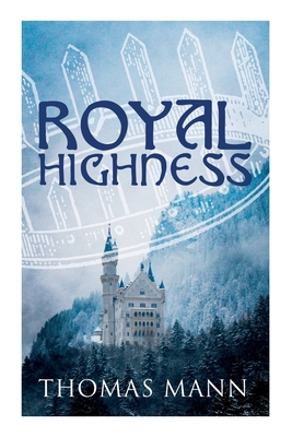 Royal Highness: Philosophical Novel - Thomas Mann