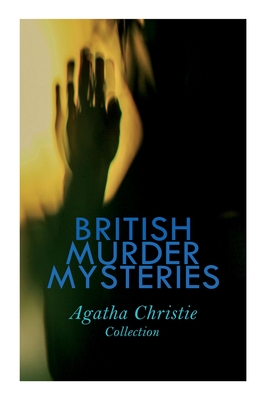 BRITISH MURDER MYSTERIES - Agatha Christie Collection: The Man in the Brown Suit, The Secret Adversary, The Murder on the Links, Hercule Poirot's Case - Agatha Christie