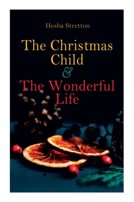 The Christmas Child & The Wonderful Life: Christmas Specials Series - Hesba Stretton