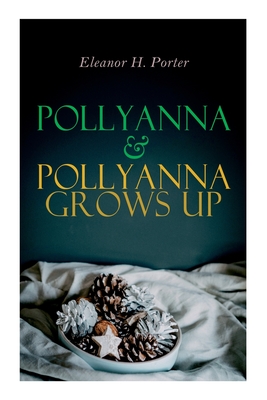 Pollyanna & Pollyanna Grows Up: Christmas Specials Series - Eleanor H. Porter