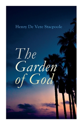 The Garden of God - Henry De Vere Stacpoole