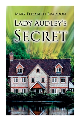 Lady Audley's Secret: Mystery Novel - Mary Elizabeth Braddon