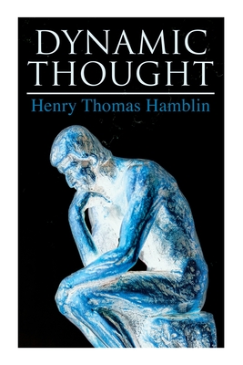 Dynamic Thought: Harmony, Health, Success Through the Power of Right Thinking - Henry Thomas Hamblin