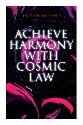 Achieve Harmony with Cosmic Law: Dynamic Thought & Within You Is the Power - Henry Thomas Hamblin