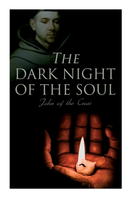 The Dark Night of the Soul: Spiritual Poem - John Of Cross
