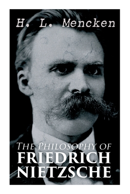 The Philosophy of Friedrich Nietzsche - H. Mencken