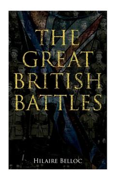 Coperta cărții 'The Great British Battles: Blenheim, Tourcoing, Crécy, Waterloo, Malplaquet, Poitiers - Hilaire Belloc'
