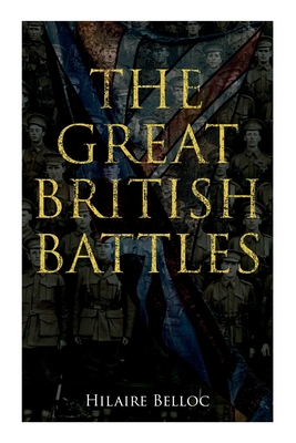 The Great British Battles: Blenheim, Tourcoing, Crcy, Waterloo, Malplaquet, Poitiers - Hilaire Belloc