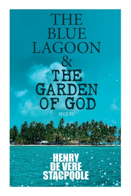 The Blue Lagoon & the Garden of God (Sequel) - Henry De Vere Stacpoole
