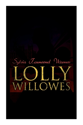 Lolly Willowes: The Power of Witchcraft in Every Woman (Feminist Classic) - Sylvia Townsend Warner