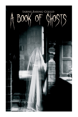 A Book of Ghosts: 20+ Horror Stories - Sabine Baring-gould