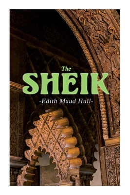 The Sheik: Desert Romance - Edith Maude Hull