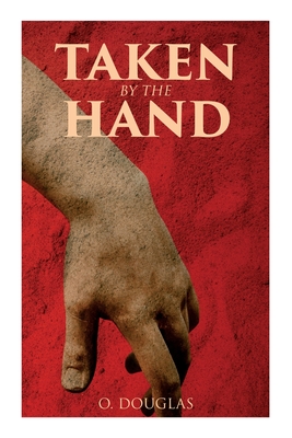 Taken by the Hand: Scottish Novel - O. Douglas