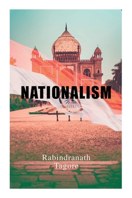 Nationalism: Political & Philosophical Essays - Rabindranath Tagore