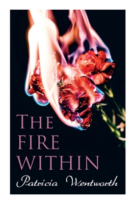 The Fire Within: A Romance That Couldn't Be - Patricia Wentworth