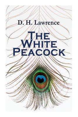 The White Peacock: Romance Novel - D. H. Lawrence