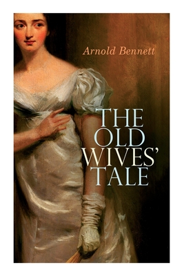 The Old Wives' Tale - Arnold Bennett
