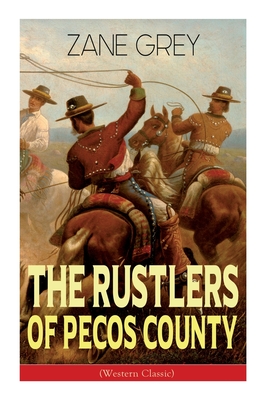 The Rustlers of Pecos County (Western Classic): Wild West Adventure - Zane Grey