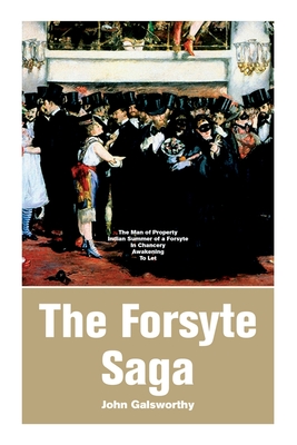 The Forsyte Saga: The Man of Property, Indian Summer of a Forsyte, In Chancery, Awakening, To Let - John Galsworthy