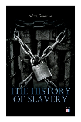 The History of Slavery: From Egypt and the Romans to Christian Slavery -Complete Historical Overview - Adam Gurowski