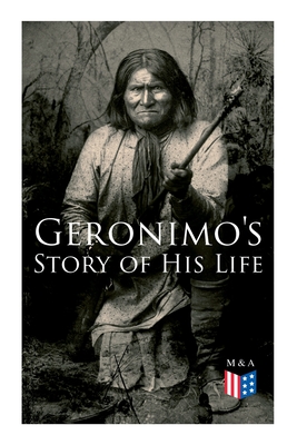Geronimo's Story of His Life: With Original Photos - Geronimo