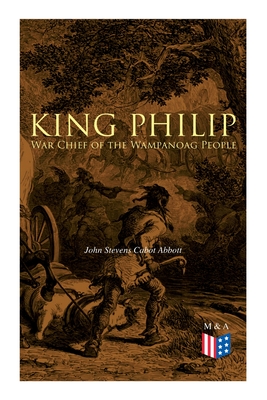 King Philip: War Chief of the Wampanoag People - John Stevens Cabot Abbott
