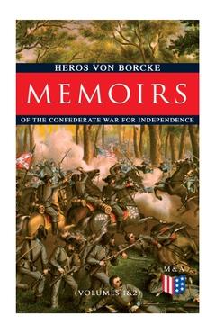 Coperta cărții 'Memoirs of the Confederate War for Independence (Volumes 1&2): Voyage & Arrival in the States, Becoming a Member of the'