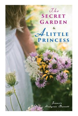 The Secret Garden & A Little Princess - Francis Hodgson Burnett