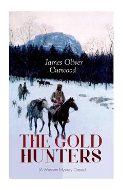 Coperta cărții 'THE GOLD HUNTERS (A Western Mystery Classic): A Dangerous Treasure Hunt and the Story of Life and Adventure in the'
