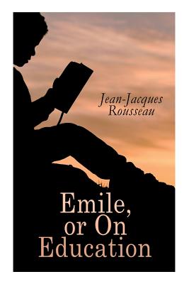 Emile, or On Education - Jean-jacques Rousseau