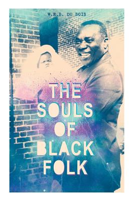 The Souls of Black Folk - W. E. B. Du Bois