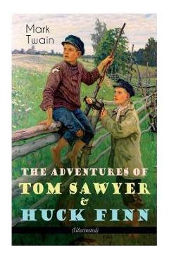 Coperta cărții 'The Adventures of Tom Sawyer & Huck Finn (Illustrated): American Classics Series - Mark Twain'