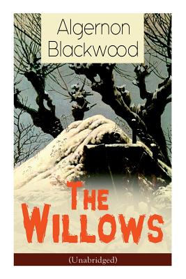 The Willows (Unabridged): Horror Classic - Algernon Blackwood
