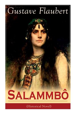 Salammbô (Historical Novel): Ancient Tale of Blood and Thunder - Gustave Flaubert