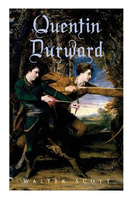 Quentin Durward: Historical Novel - Walter Scott
