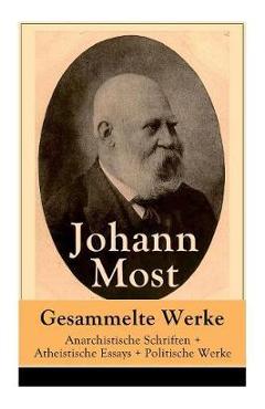 Coperta cărții 'Gesammelte Werke: Anarchistische Schriften + Atheistische Essays + Politische Werke: Die Freie Gesellschaft + Die'