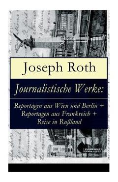 Coperta cărții 'Journalistische Werke: Reportagen aus Wien und Berlin + Reportagen aus Frankreich + Reise in Ru�land: Die Weltber�hmte'