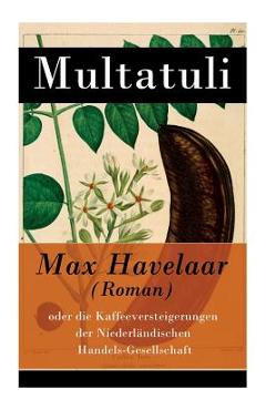 Coperta cărții 'Max Havelaar (Roman): oder die Kaffeeversteigerungen der Niederländischen Handels-Gesellschaft - Multatuli'