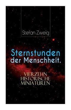 Poza produsului Sternstunden der Menschheit. Vierzehn historische Miniaturen - Stefan Zweig