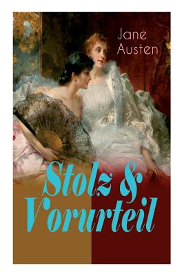 Stolz & Vorurteil: Der beliebteste Liebesroman der Weltliteratur - Jane Austen