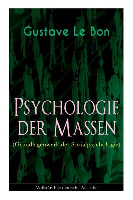 Psychologie der Massen (Grundlagenwerk der Sozialpsychologie) - Gustave Le Bon